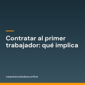 Contratar al primer trabajador: qué implica