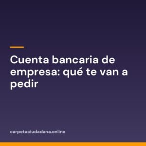 Cuenta bancaria de empresa: qué te van a pedir