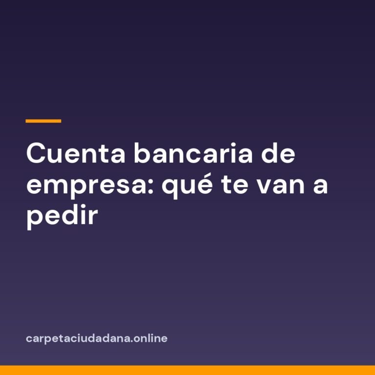 Cuenta bancaria de empresa: qué te van a pedir