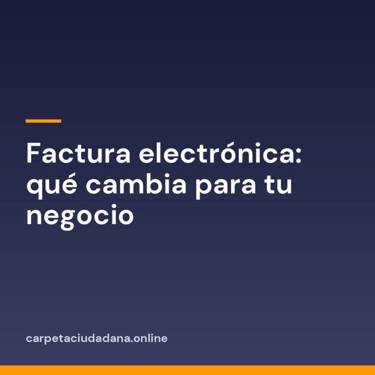Factura electrónica: qué cambia para tu negocio