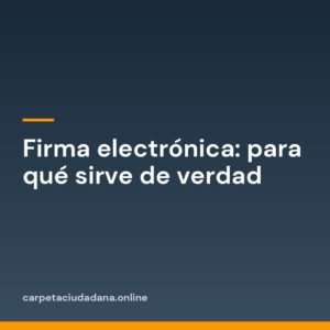 Firma electrónica: para qué sirve de verdad